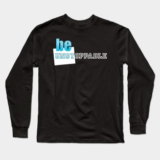 motivation be unstoppable Long Sleeve T-Shirt